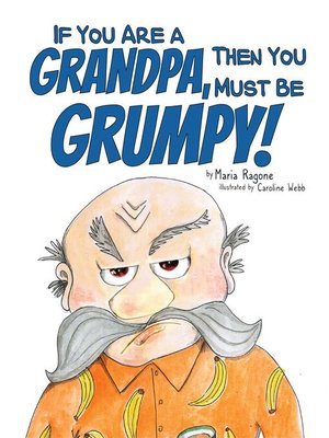 cover image of If You Are a Grandpa, Then You Must Be Grumpy!